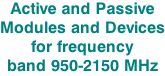 Active and Passive Modules and Devices for frequency  band 950-2150 MHz